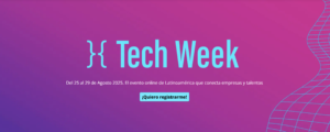 Lee más sobre el artículo Tech Week 2025: del 25 al 29 de agosto, el evento que conecta talento y empresas en tecnología
